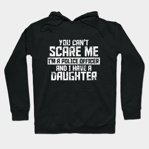 you can't scare me i'm police officer and l have a daughiter Hoodie by TshirtsCintia
